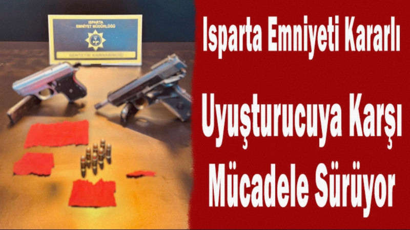 Isparta İl Emniyet Müdürlüğü ekipleri, uyuşturucu ile mücadele kapsamında yürüttüğü çalışmalarına ka