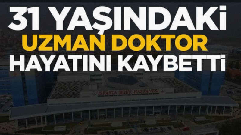 31 Yaşındaki Uzman Doktor Hayatını Kaybetti