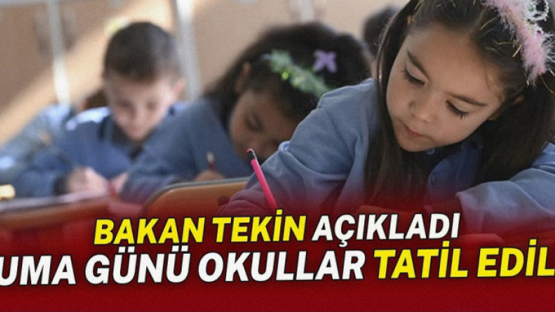 Bakan Tekin açıkladı: Cuma günü okullar tatil edildi