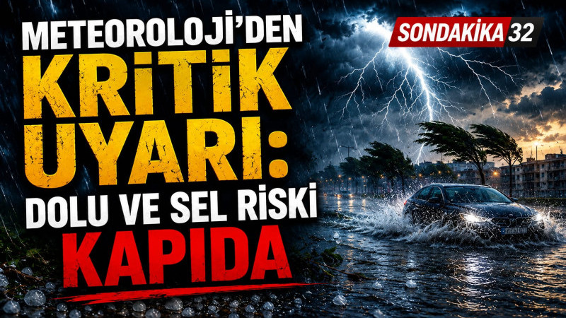 Meteoroloji’den Kritik Uyarı: Dolu ve Sel Riski Kapıda