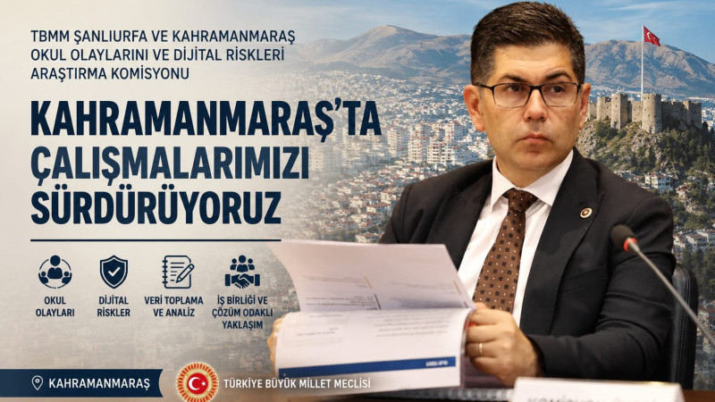 TBMM Şanlıurfa ve Kahramanmaraş Okul Olaylarını ve Dijital Riskleri Araştırma Komisyonu olarak Kahra