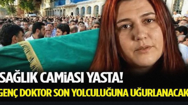Sağlık Camiası Yasta! Genç Doktor Son Yolculuğuna Uğurlanacak