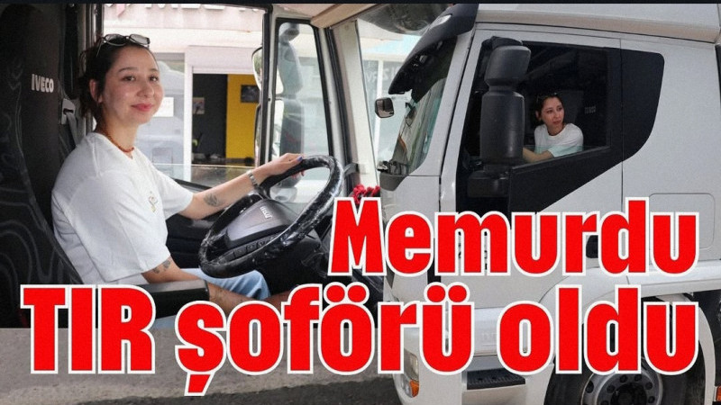 9 yıl devlet memuru olarak çalıştıktan sonra istifa ederek TIR şoförü olan Antalyalı Begüm Önder, 2,