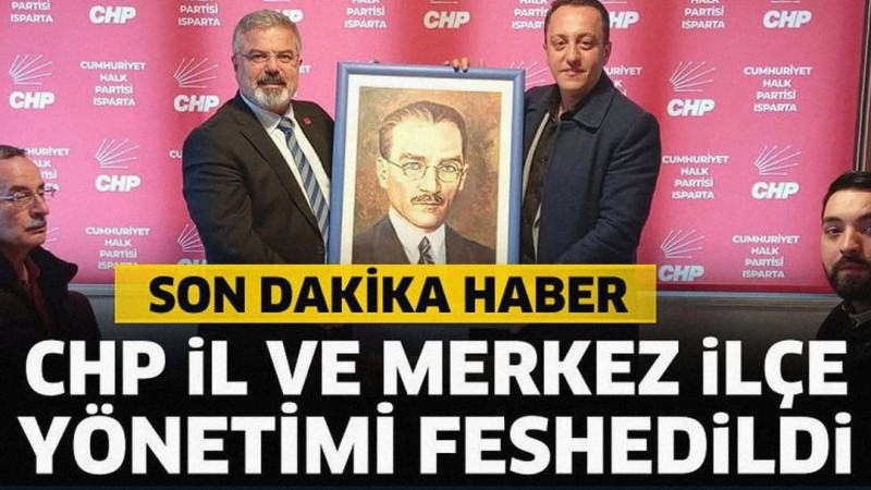 CHP’de Isparta İl Başkanlığı ile Merkez İlçe Başkanlığı yönetimi feshedildi.