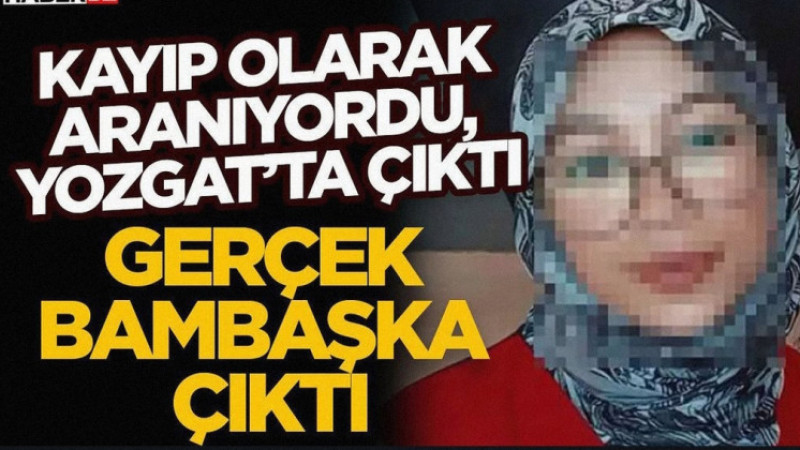 Kayıp Olarak Aranıyordu, Yozgat’ta Çıktı