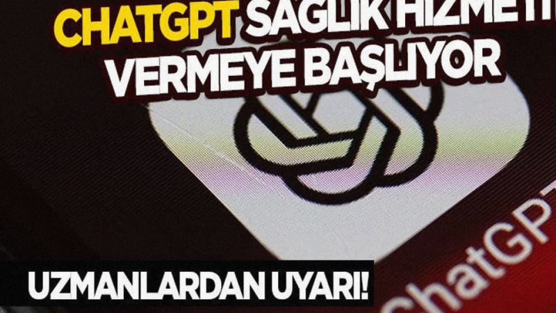 ChatGPT Sağlık Hizmeti Vermeye Başlıyor