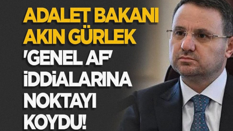 Adalet Bakanı Akın Gürlek 'Genel Af' İddialarına Noktayı Koydu!