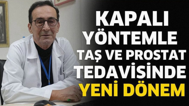 Kapalı Yöntemle Taş ve Prostat Tedavisinde Yeni Dönem