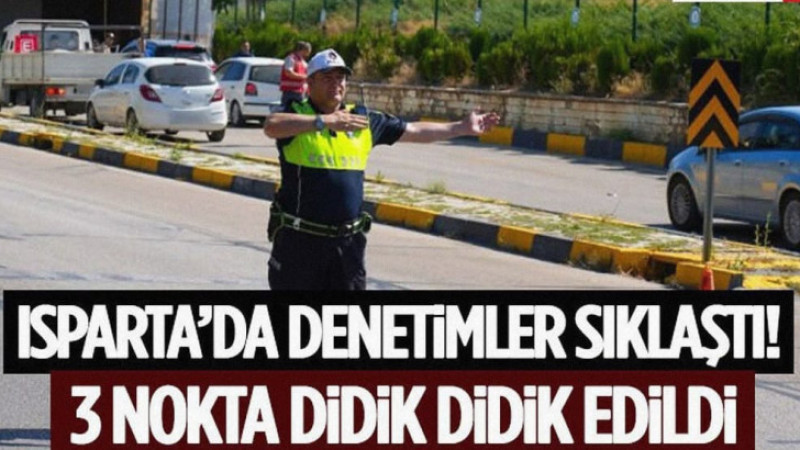Polis Isparta’da Denetimleri Sıklaştırdı! 3 Nokta Didik Didik Edildi