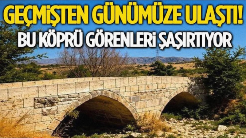 Geçmişten Günümüze Ulaştı! Bu Köprü Görenleri Şaşırtıyor
