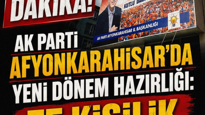 AK Parti Afyonkarahisar’da Yeni Dönem Hazırlığı: 75 Kişilik Yönetim İstifa Etti