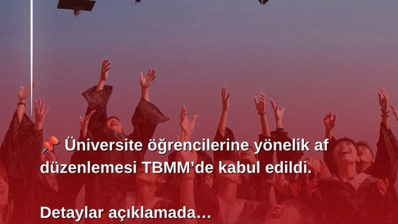 Üniversite öğrencilerine yönelik af düzenlemesi TBMM’de kabul edildi.
