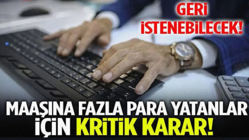 Maaşına Fazla Para Yatanlar İçin Kritik Karar! Geri İstenebilecek