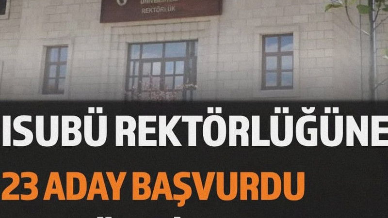ISUBÜ Rektörlüğü İçin 23 Aday Başvurdu