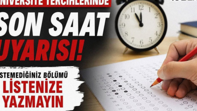 Üniversite Tercihlerinde Son Saat Uyarısı: “İstemediğiniz Bölümü Listenize Yazmayın”