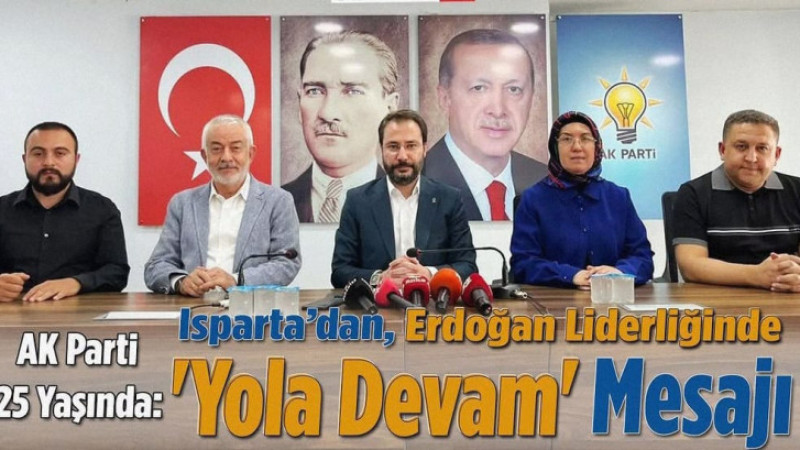 AK Parti 25 Yaşında: Isparta’dan Erdoğan Liderliğinde 'Yola Devam' Mesajı