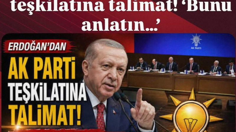 Erdoğan’dan AK Parti teşkilatına talimat! ‘Bunu anlatın…’