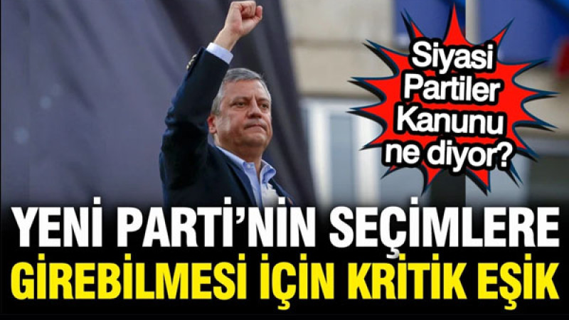 YENİ Parti'nin seçimlere girebilmesi için kritik eşik