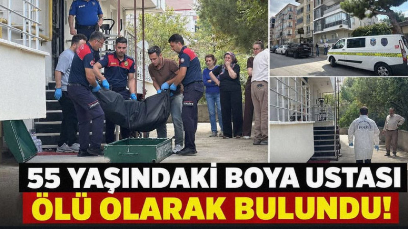 55 Yaşındaki Boya Ustası Ölü Olarak Bulundu!
