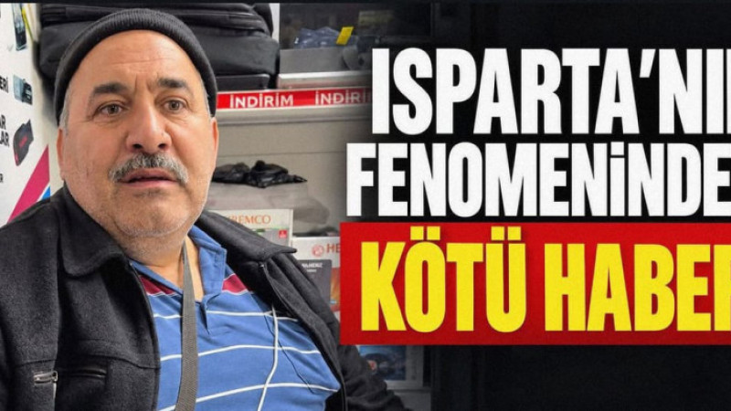 Isparta'nın Fenomeninden Kötü Haber!