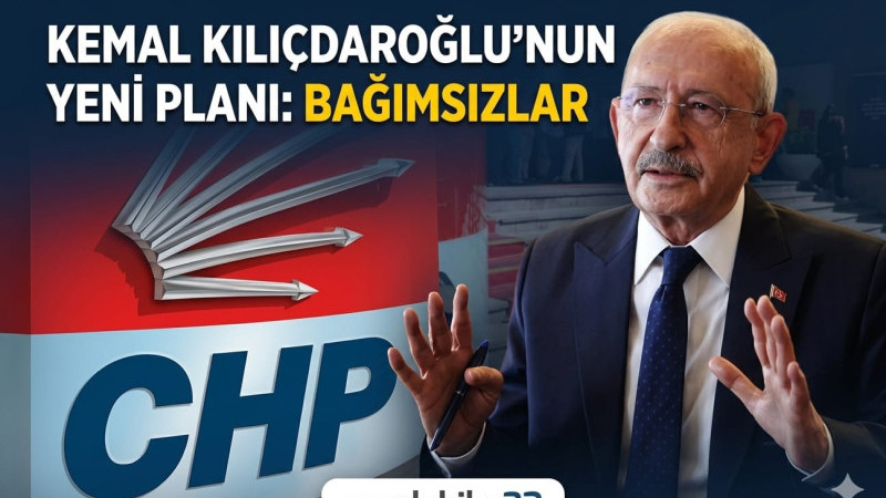 Kemal Kılıçdaroğlu'nun yeni planı: Bağımsızlar