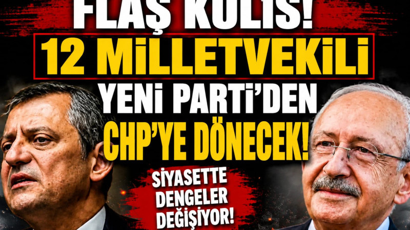 CHP ve Yeni Parti arasındaki milletvekili geçişleriyle ilgili dikkat çeken bir kulis iddiası ortaya