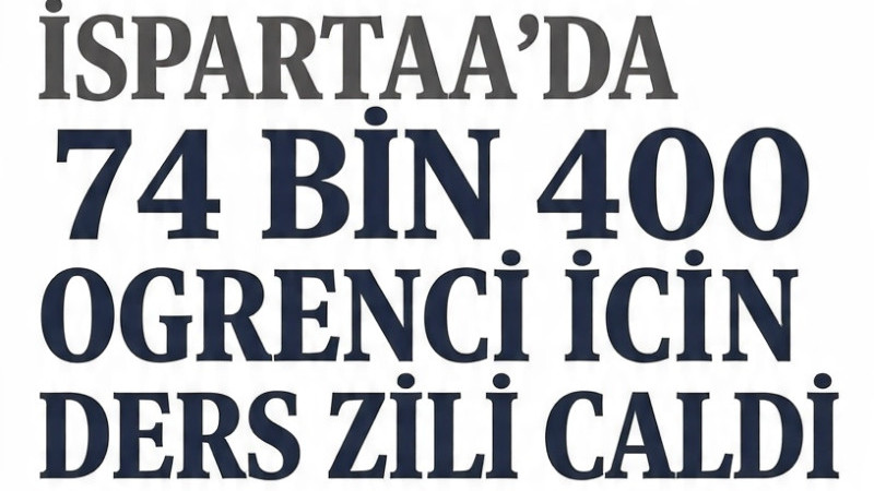 ISPARTA’DA 74 BİN 400 ÖĞRENCİ İÇİN DERS ZİLİ ÇALDI