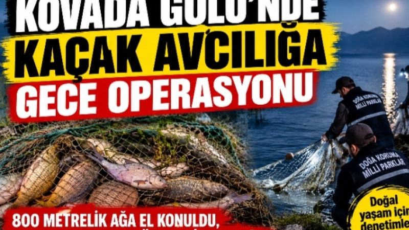 KOVADA GÖLÜ’NDE KAÇAK AVCILIĞA GECE OPERASYONU