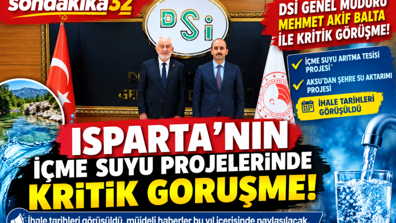 ISPARTA’NIN İÇME SUYU PROJELERİNDE KRİTİK GÖRÜŞME!