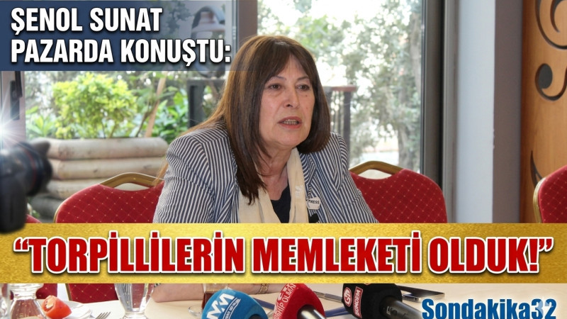 ŞENOL SUNAT PAZARDA KONUŞTU: “TORPİLLİLERİN MEMLEKETİ OLDUK!”