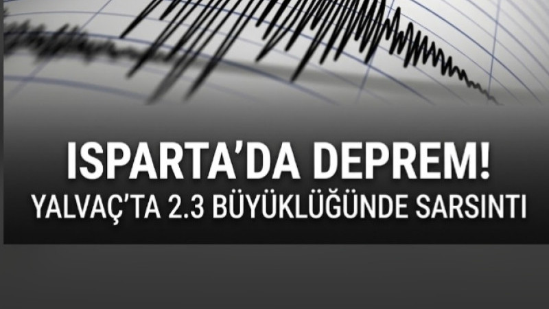 ISPARTA’DA DEPREM! YALVAÇ’TA 2.3 BÜYÜKLÜĞÜNDE SARSINTI