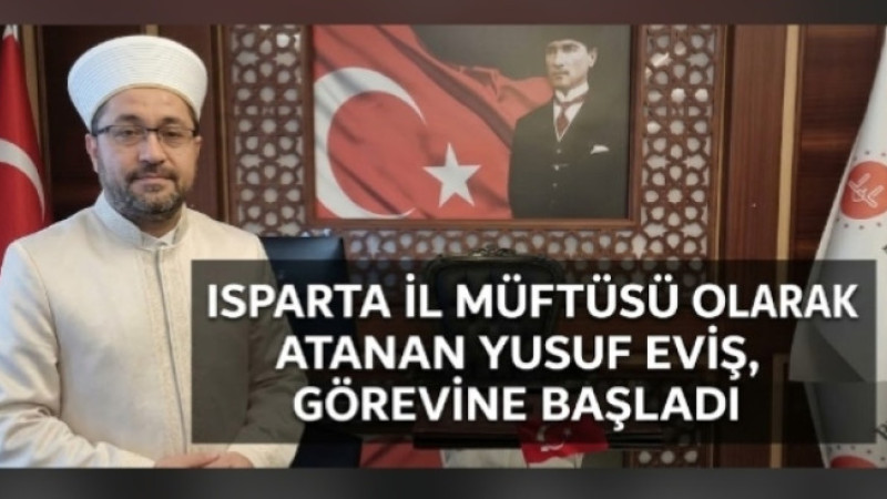 Isparta’nın Yeni İl Müftüsü Yusuf Eviş Görevine Başladı