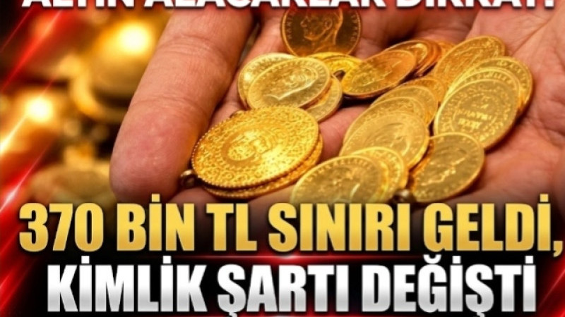 Altın Alacaklar Dikkat! 370 Bin TL Sınırı Geldi, Kimlik Şartı Değişti