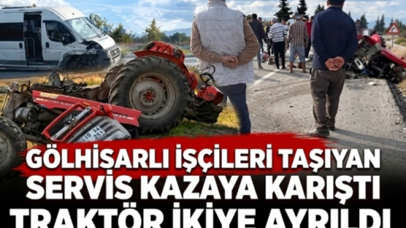 Gölhisarlı İşçileri Taşıyan Servis Kazaya Karıştı: Traktör İkiye Ayrıldı