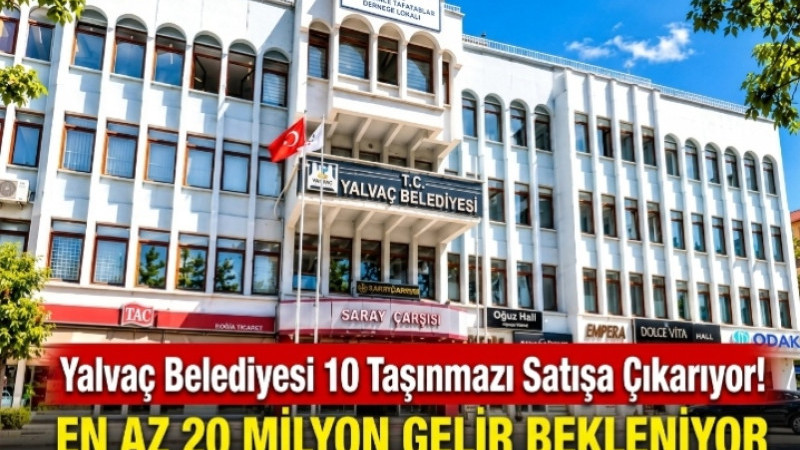 Yalvaç Belediyesi 10 Taşınmazı Satışa Çıkarıyor!