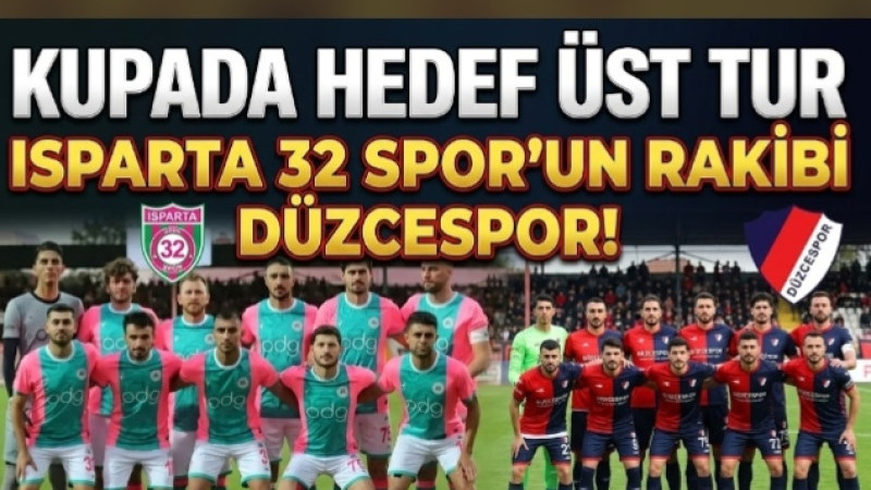 KUPADA HEDEF ÜST TUR: ISPARTA 32 SPOR’UN RAKİBİ DÜZCESPOR!