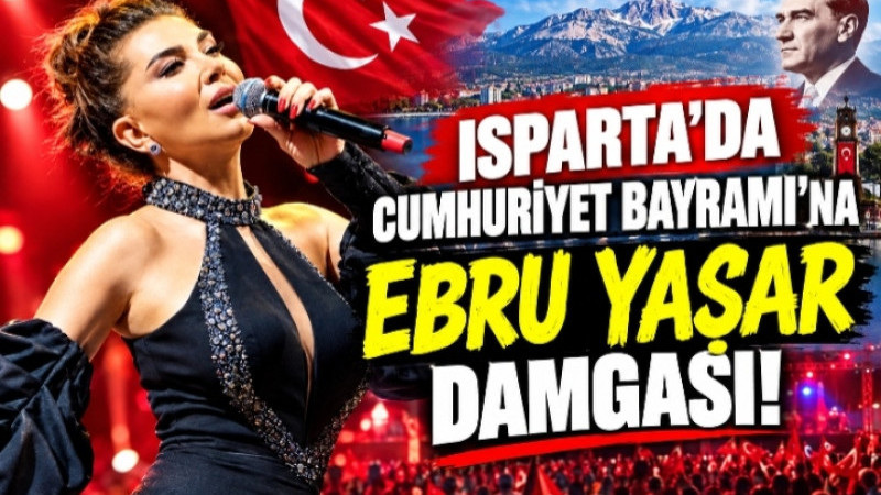 ISPARTA’DA CUMHURİYET BAYRAMI’NA EBRU YAŞAR DAMGASI!