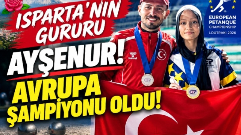 ISPARTA’NIN GURURU AYŞENUR! AVRUPA ŞAMPİYONU OLDU