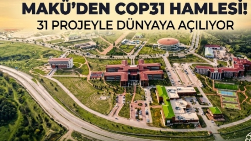 MAKÜ’DEN COP31 HAMLESİ! 31 PROJEYLE DÜNYAYA AÇILIYOR
