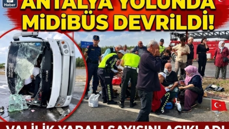 ANTALYA YOLUNDA MİDİBÜS DEVRİLDİ! VALİLİK YARALI SAYISINI AÇIKLADI