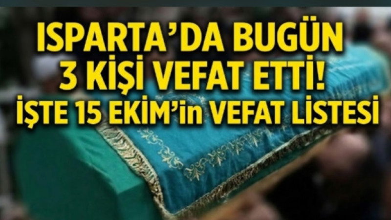 ISPARTA’DA BUGÜN 3 KİŞİ VEFAT ETTİ! İŞTE 15 EKİM’İN VEFAT LİSTESİ