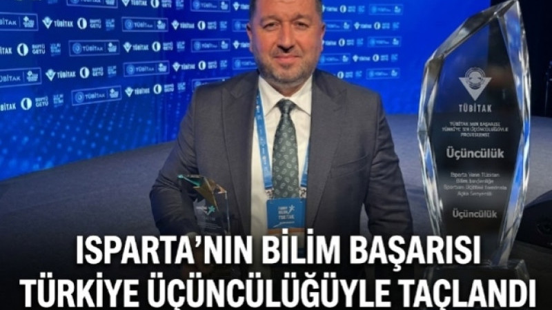 ISPARTA’NIN BİLİM BAŞARISI TÜRKİYE ÜÇÜNCÜLÜĞÜYLE TAÇLANDI!