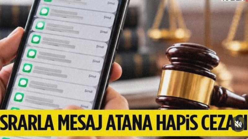 GÜNDE 45 MESAJ ATTI, 2 AY 15 GÜN HAPİS CEZASI ALDI!