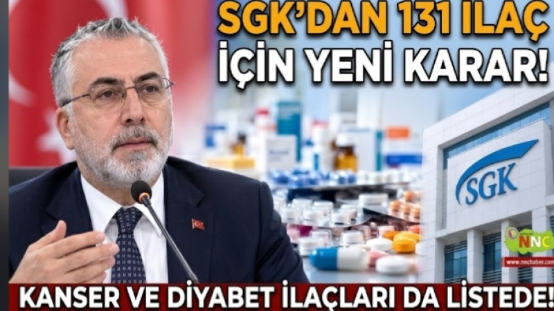 SGK’DAN 131 İLAÇ İÇİN YENİ KARAR!