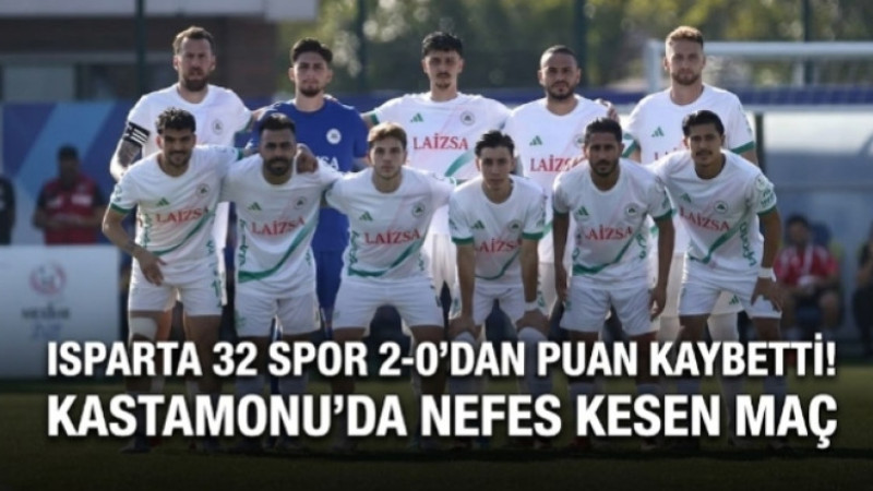 ISPARTA 32 SPOR 2-0’DAN PUAN KAYBETTİ! KASTAMONU’DA NEFES KESEN MAÇ
