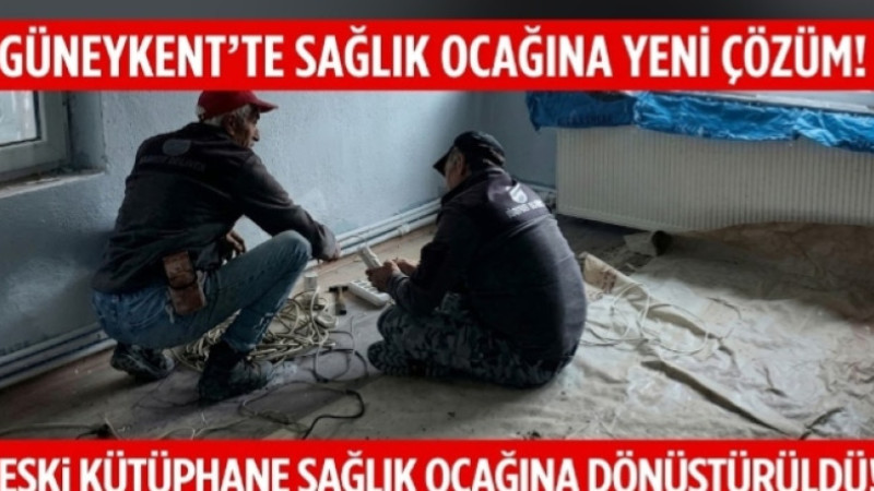 GÜNEYKENT’TE SAĞLIK OCAĞINA YENİ ÇÖZÜM!