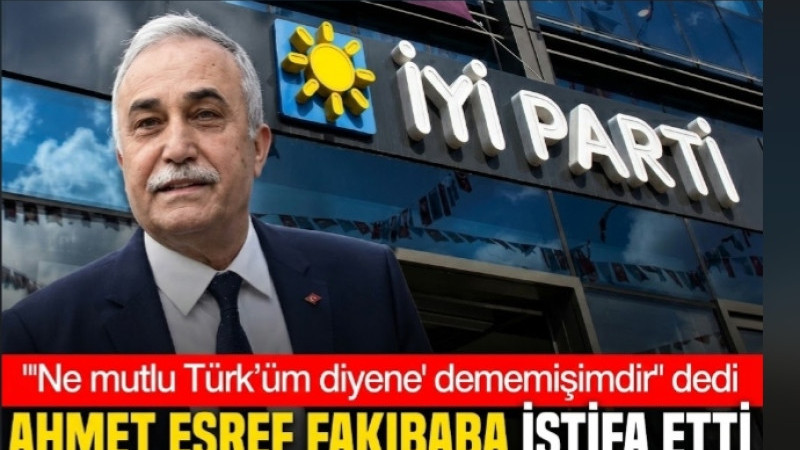 Fakıbaba’dan İYİ Parti ve Milletvekilliğinden İstifa Kararı