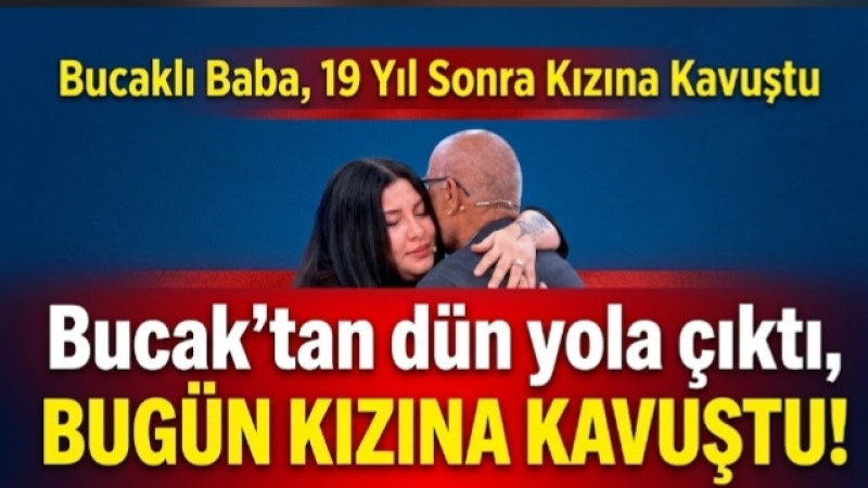 Bucaklı Baba, 19 Yıl Sonra Kızına Kavuştu