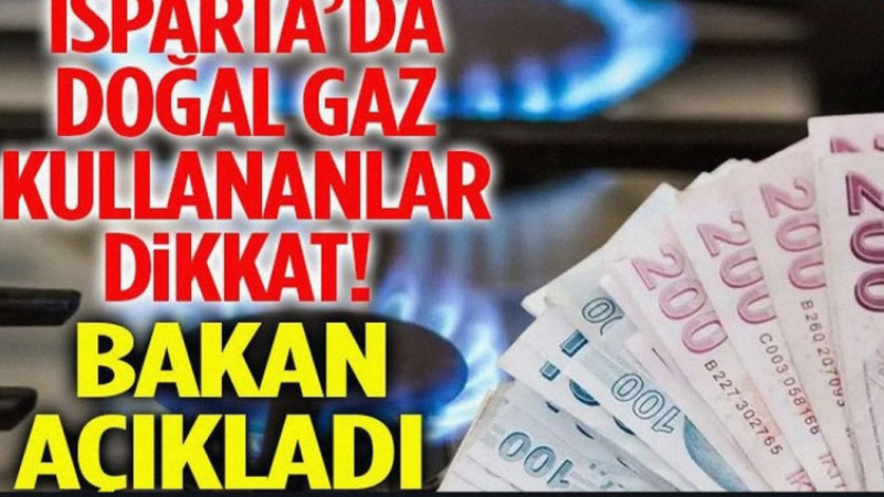 Isparta'da Doğal Gaz Kullananlar Dikkat! Bakan Bayraktar'dan Fatura Açıklaması