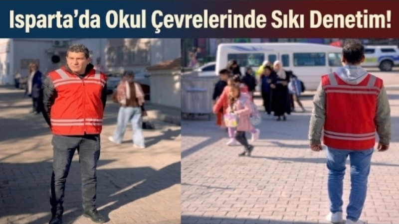 Isparta’da Okul Çevrelerinde Sıkı Denetim!